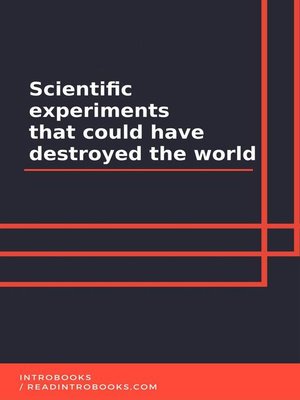 cover image of Scientific experiments that could have destroyed the world